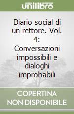 Diario social di un rettore. Vol. 4: Conversazioni impossibili e dialoghi improbabili libro