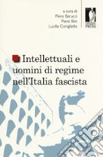 Intellettuali e uomini di regime nell'Italia fascista libro