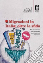 Migrazioni in Italia: oltre la sfida. Per un approccio interdisciplinare allo studio delle migrazioni libro