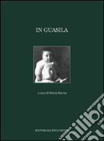 In Guasila. Ediz. illustrata libro