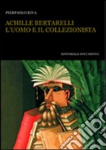 Achille Bertarelli. L'uomo e il collezionista