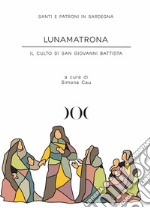 Lunamatrona. Il culto di San Giovanni Battista libro