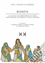 Busachi. Il culto di San Bernardino da Siena, Sant'Antonio da Padova e Santa Susanna libro