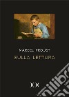 Sulla lettura. Ediz. ad alta leggibilità libro di Proust Marcel