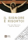 Il Signore è risorto! Con papa Francesco verso la Pasqua. Ediz. ad alta leggibilità libro