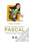 Buon compleanno Pascal. Attualità del pensiero del filosofo francese nel 400° anniversario della nascita libro di Fontanella Magda