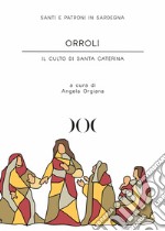 Orroli. Il culto di Santa Caterina libro