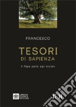 Tesori di sapienza. Il Papa parla agli anziani. Ediz. ad alta leggibilità libro