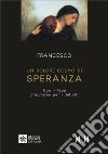 Un dolore colmo di speranza. Con il Papa preghiamo per i defunti. Ediz. ad alta leggibilità libro