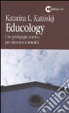 Educology. Una pedagogia curativa per una nuova umanità libro