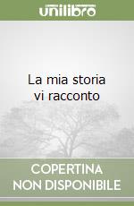 La mia storia vi racconto libro