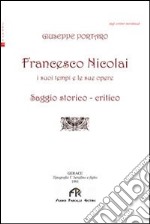 Francesco Nicolai. I suoi tempi e le sue opere libro