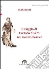 Il viaggio di Corrado Alvaro nel mondo classico libro