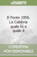 Il Ponte 1950. La Calabria quale fù e quale è libro