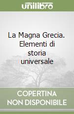 La Magna Grecia. Elementi di storia universale libro