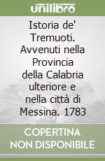 Istoria de' Tremuoti. Avvenuti nella Provincia della Calabria ulteriore e nella città di Messina. 1783 libro