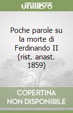 Poche parole su la morte di Ferdinando II (rist. anast. 1859) libro