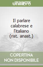 Il parlare calabrese e l'italiano (rist. anast.) libro