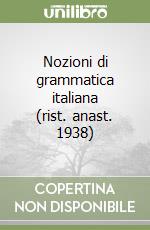 Nozioni di grammatica italiana (rist. anast. 1938) libro