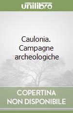 Caulonia. Campagne archeologiche libro