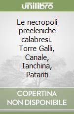 Le necropoli preeleniche calabresi. Torre Galli, Canale, Ianchina, Patariti libro