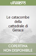 Le catacombe della cattedrale di Gerace