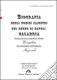 Biografia degli uomini illustri del Regno di Napoli-Calabria libro