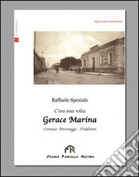 C'era una volta Gerace Marina. Cronaca, personaggi, tradizioni libro