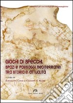 Giochi di specchi. Spazi e paesaggi mediterranei tra storia e attualità libro