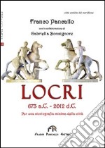 Locri 673 a. C.-2012 d. C. Per una storiografia minima della città