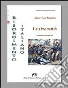 Il risorgimento italiano. Le altre verità libro di Papandrea Giulio C.