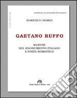 Gaetano Ruffo. Martire del Risorgimento italiano e poeta romantico libro