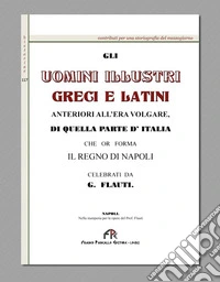 Gli uomini illustri greci e latini anteriori all'era volgare, di quella parte d'Italia che or forma il regno di Napoli (rist. anast. Napoli, 1830) libro