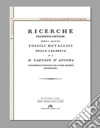 Ricerche filosofico-critiche sopra alcuni fossili metallici della Calabria (rist. anast. Livorno, 1791) libro