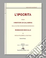 L'ipocrita ossia i misteri di Calabria nella ultima dominazione Borbonica (rist. anast. Messina, 1867). Vol. 1 libro