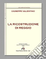 La ricostruzione di Reggio (rist. anast. Reggio Calabria, 1928) libro