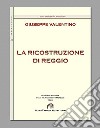 La ricostruzione di Reggio (rist. anast. Reggio Calabria, 1928) libro di Valentino Giuseppe