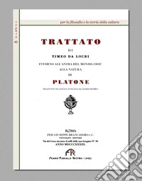 Trattato di Timeo da Locri intorno all'anima del mondo, cioè alla natura di Platone (rist. anast. Roma, 1838). Ediz. in facsimile libro