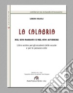 La Calabria nel suo passato e nel suo avvenire. Libro scritto per gli studenti delle scuole e per le persone colte (rist. anast. Reggio Calabria, 1923). Ediz. in facsimile libro