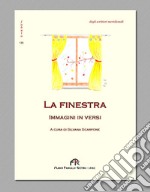 La finestra. Immagini in versi. Ediz. integrale