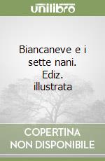 Biancaneve e i sette nani. Ediz. illustrata libro