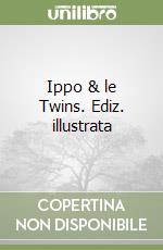 Ippo & le Twins. Ediz. illustrata