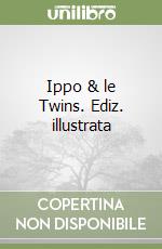 Ippo & le Twins. Ediz. illustrata libro