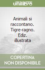 Animali si raccontano. Tigre-ragno. Ediz. illustrata libro