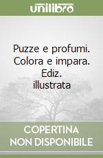 Puzze e profumi. Colora e impara. Ediz. illustrata