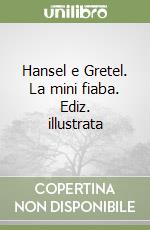 Hansel e Gretel. La mini fiaba. Ediz. illustrata