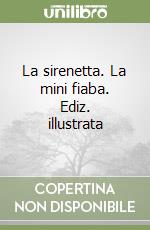 La sirenetta. La mini fiaba. Ediz. illustrata libro