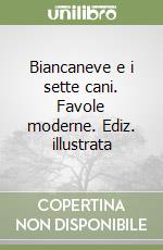 Biancaneve e i sette cani. Favole moderne. Ediz. illustrata libro