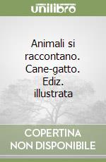 Animali si raccontano. Cane-gatto. Ediz. illustrata libro