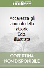 Accarezza gli animali della fattoria. Ediz. illustrata libro